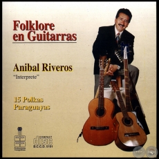 FOLKLORE EN GUITARRAS - Intérprete: ANIBAL RIVEROS